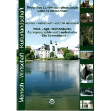 Deutsches Landwirtschaftsmuseum Schloss Blankenhain 2017 - Wald, Jagd, Holzhandwerk, Agrargeographie und Landeskultur .
